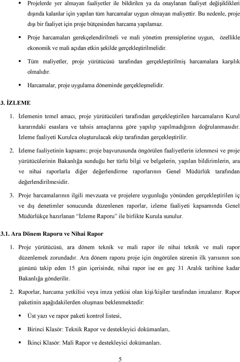 Proje harcamaları gerekçelendirilmeli ve mali yönetim prensiplerine uygun, özellikle ekonomik ve mali açıdan etkin şekilde gerçekleştirilmelidir.