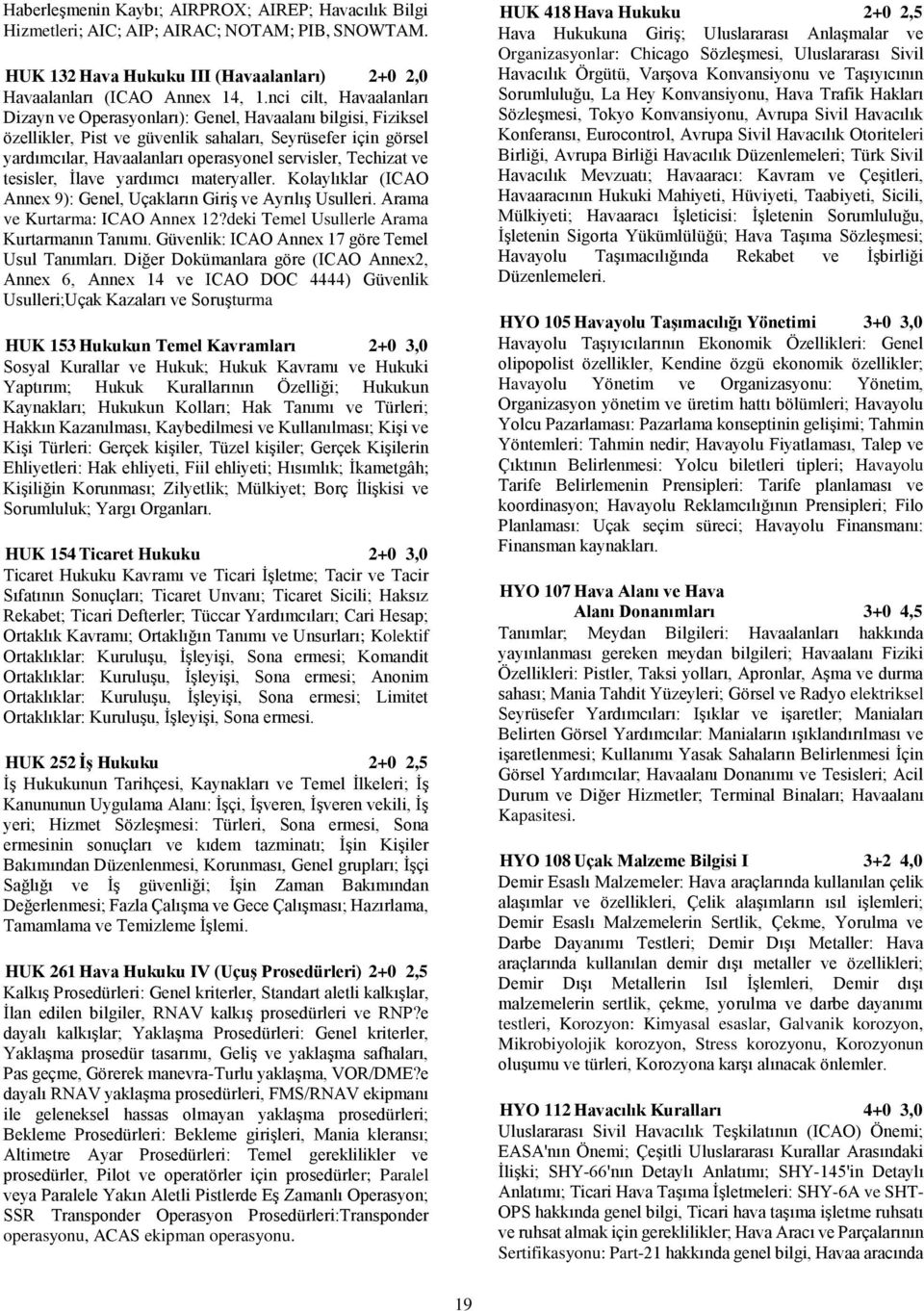 Techizat ve tesisler, İlave yardımcı materyaller. Kolaylıklar (ICAO Annex 9): Genel, Uçakların Giriş ve Ayrılış Usulleri. Arama ve Kurtarma: ICAO Annex 12?