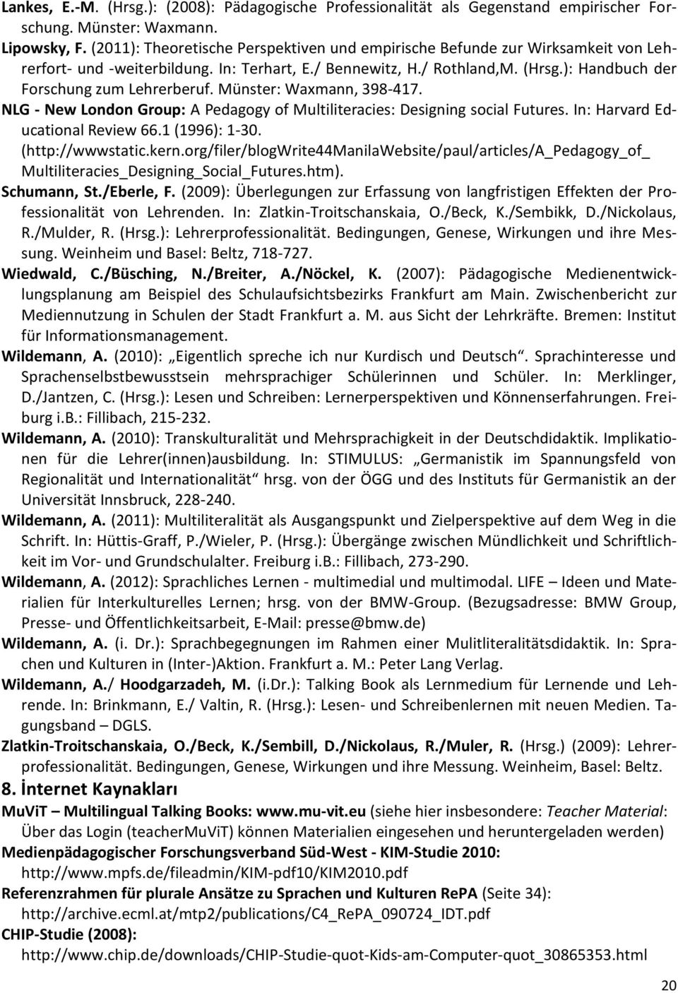 ): Handbuch der Forschung zum Lehrerberuf. Münster: Waxmann, 398-417. NLG - New London Group: A Pedagogy of Multiliteracies: Designing social Futures. In: Harvard Educational Review 66.1 (1996): 1-30.