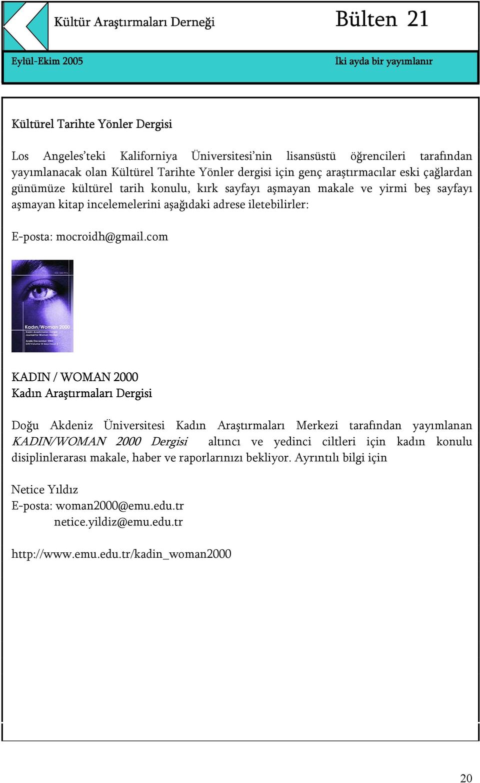 com KADIN / WOMAN 2000 Kadın Araştırmaları Dergisi Doğu Akdeniz Üniversitesi Kadın Araştırmaları Merkezi tarafından yayımlanan KADIN/WOMAN 2000 Dergisi altıncı ve yedinci ciltleri için