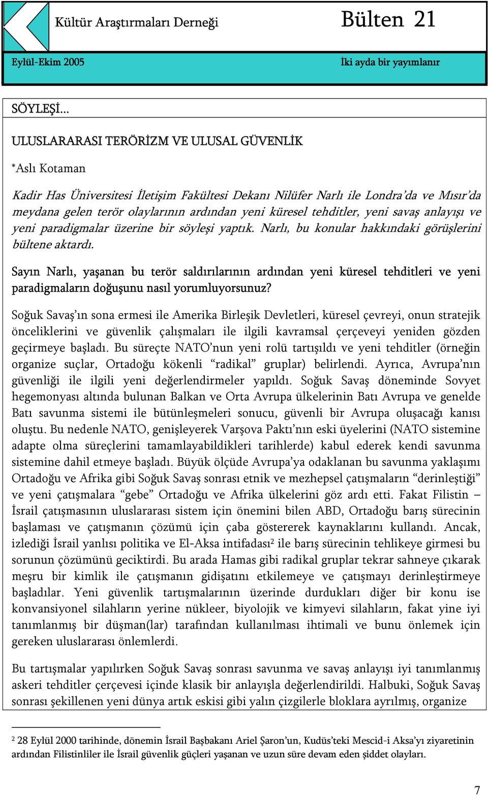 küresel tehditler, yeni savaş anlayışı ve yeni paradigmalar üzerine bir söyleşi yaptık. Narlı, bu konular hakkındaki görüşlerini bültene aktardı.