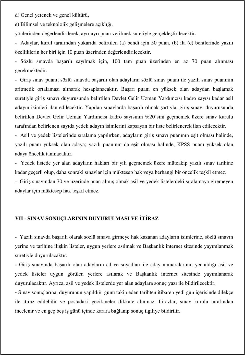 - Sözlü sınavda başarılı sayılmak için, 100 tam puan üzerinden en az 70 puan alınması gerekmektedir.