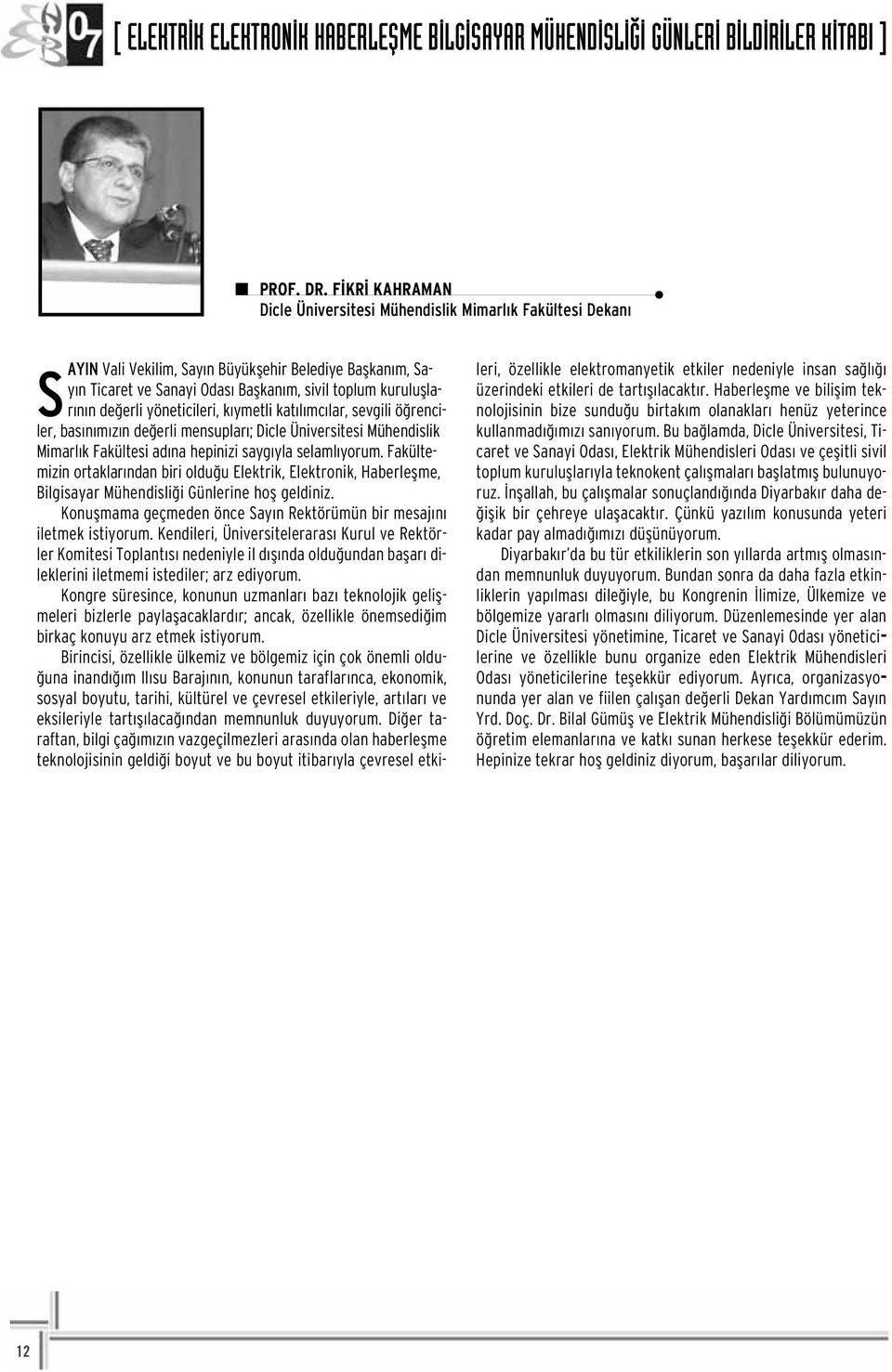 de erli yöneticileri, k ymetli kat l mc lar, sevgili ö renciler, bas n m z n de erli mensuplar ; Dicle Üniversitesi Mühendislik Mimarl k Fakültesi ad na hepinizi sayg yla selaml yorum.