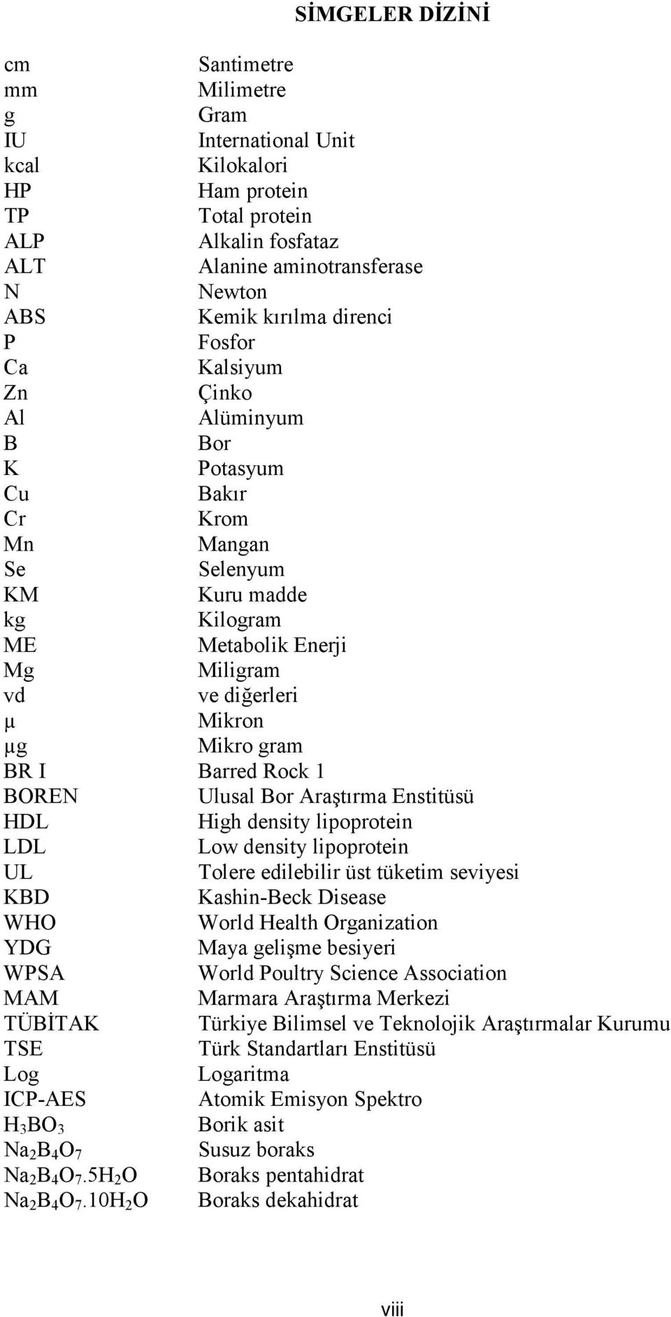 gram BR I Barred Rock 1 BOREN Ulusal Bor Araştırma Enstitüsü HDL High density lipoprotein LDL Low density lipoprotein UL Tolere edilebilir üst tüketim seviyesi KBD Kashin-Beck Disease WHO World