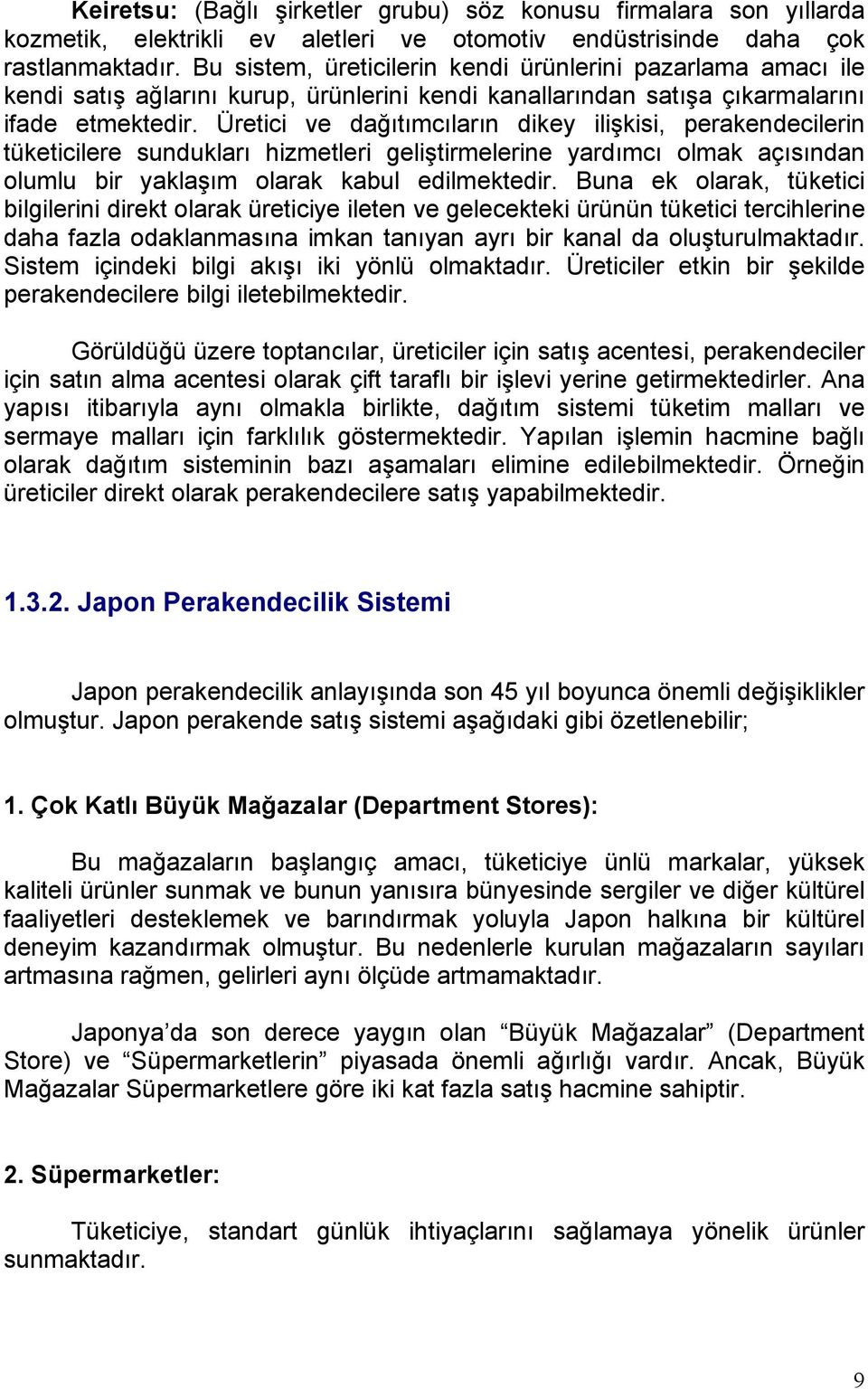 Üretici ve dağıtımcıların dikey ilişkisi, perakendecilerin tüketicilere sundukları hizmetleri geliştirmelerine yardımcı olmak açısından olumlu bir yaklaşım olarak kabul edilmektedir.