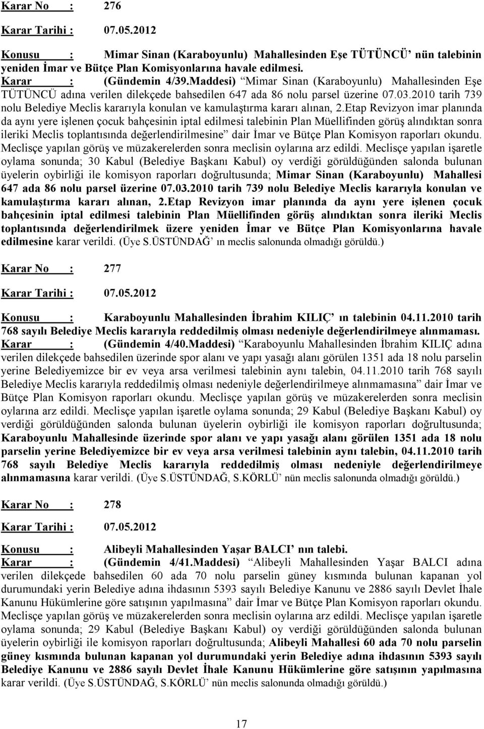 2010 tarih 739 nolu Belediye Meclis kararıyla konulan ve kamulaştırma kararı alınan, 2.