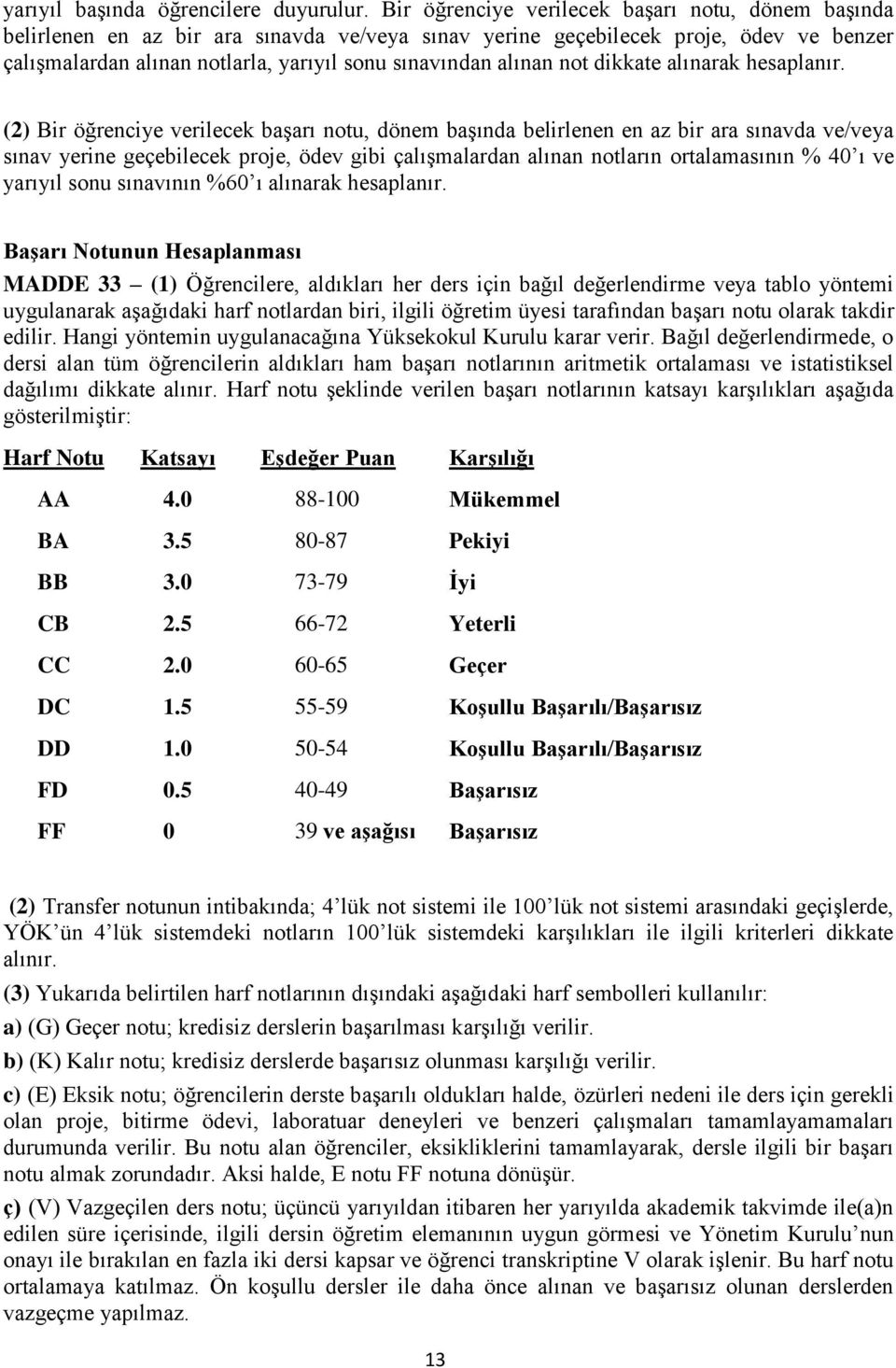 alınan not dikkate alınarak hesaplanır.