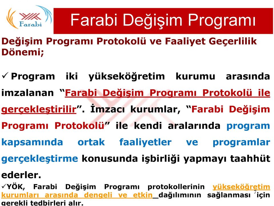 İmzacı kurumlar, Farabi Değişim Programı Protokolü ile kendi aralarında program kapsamında ortak faaliyetler ve programlar