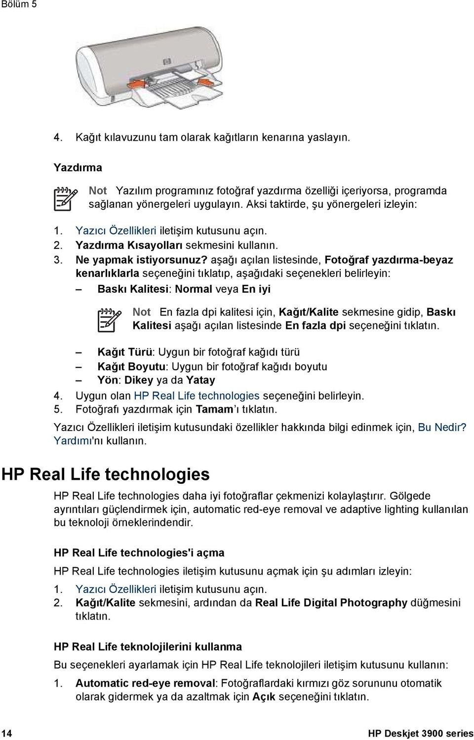 aşağı açılan listesinde, Fotoğraf yazdırma-beyaz kenarlıklarla seçeneğini tıklatıp, aşağıdaki seçenekleri belirleyin: Baskı Kalitesi: Normal veya En iyi Not En fazla dpi kalitesi için, Kağıt/Kalite