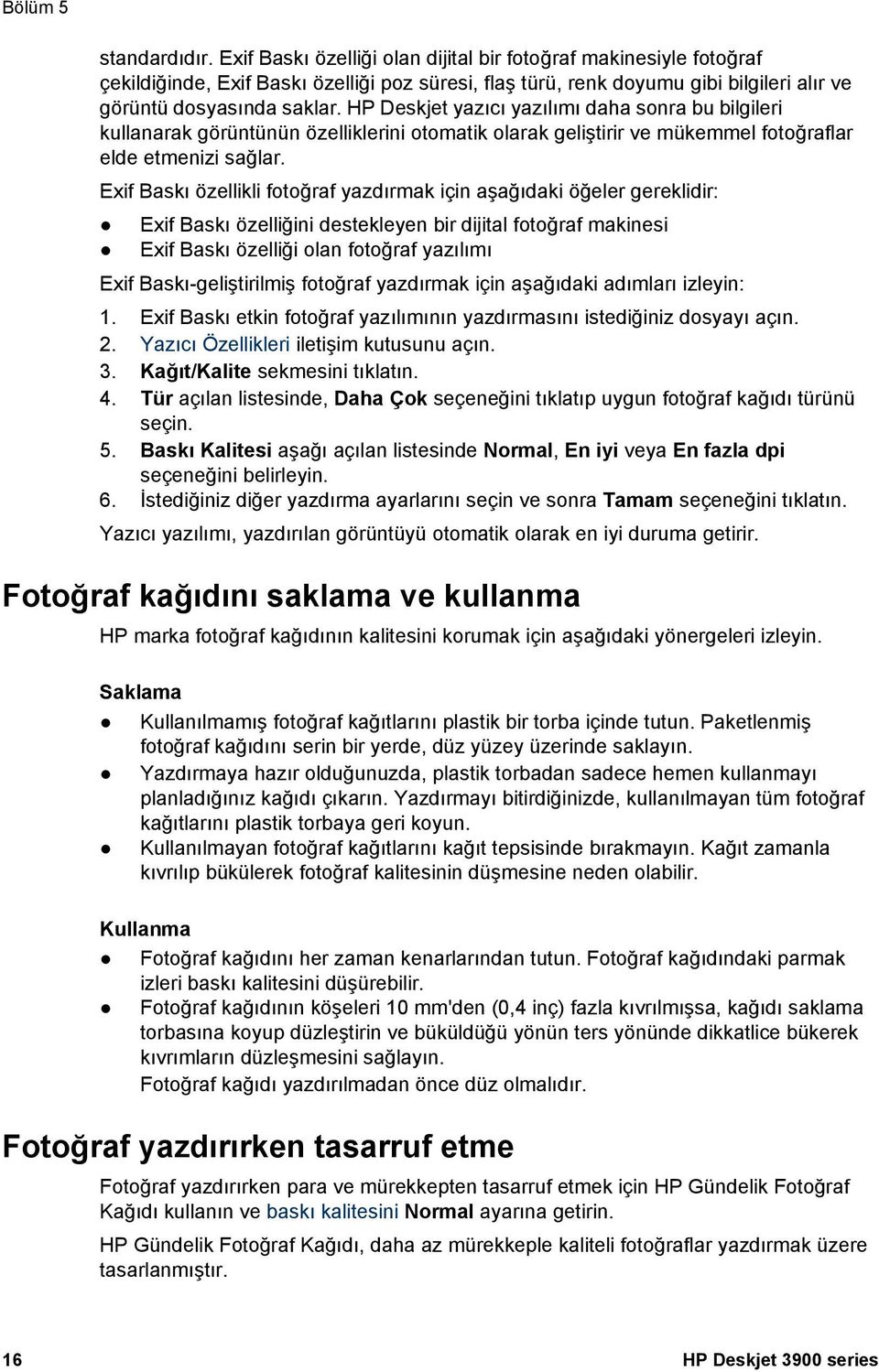 HP Deskjet yazıcı yazılımı daha sonra bu bilgileri kullanarak görüntünün özelliklerini otomatik olarak geliştirir ve mükemmel fotoğraflar elde etmenizi sağlar.