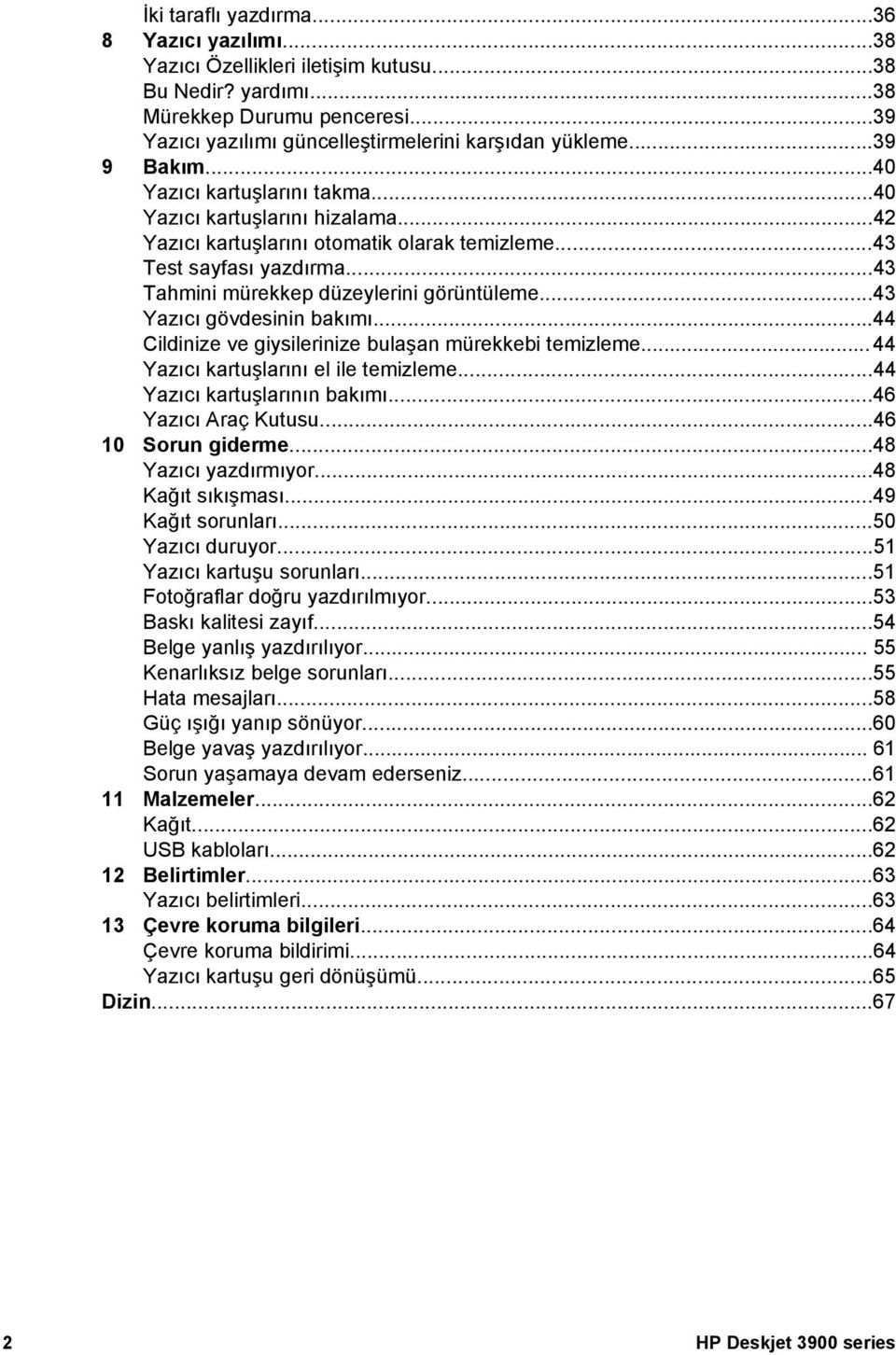 ..43 Yazıcı gövdesinin bakımı...44 Cildinize ve giysilerinize bulaşan mürekkebi temizleme... 44 Yazıcı kartuşlarını el ile temizleme...44 Yazıcı kartuşlarının bakımı...46 Yazıcı Araç Kutusu.