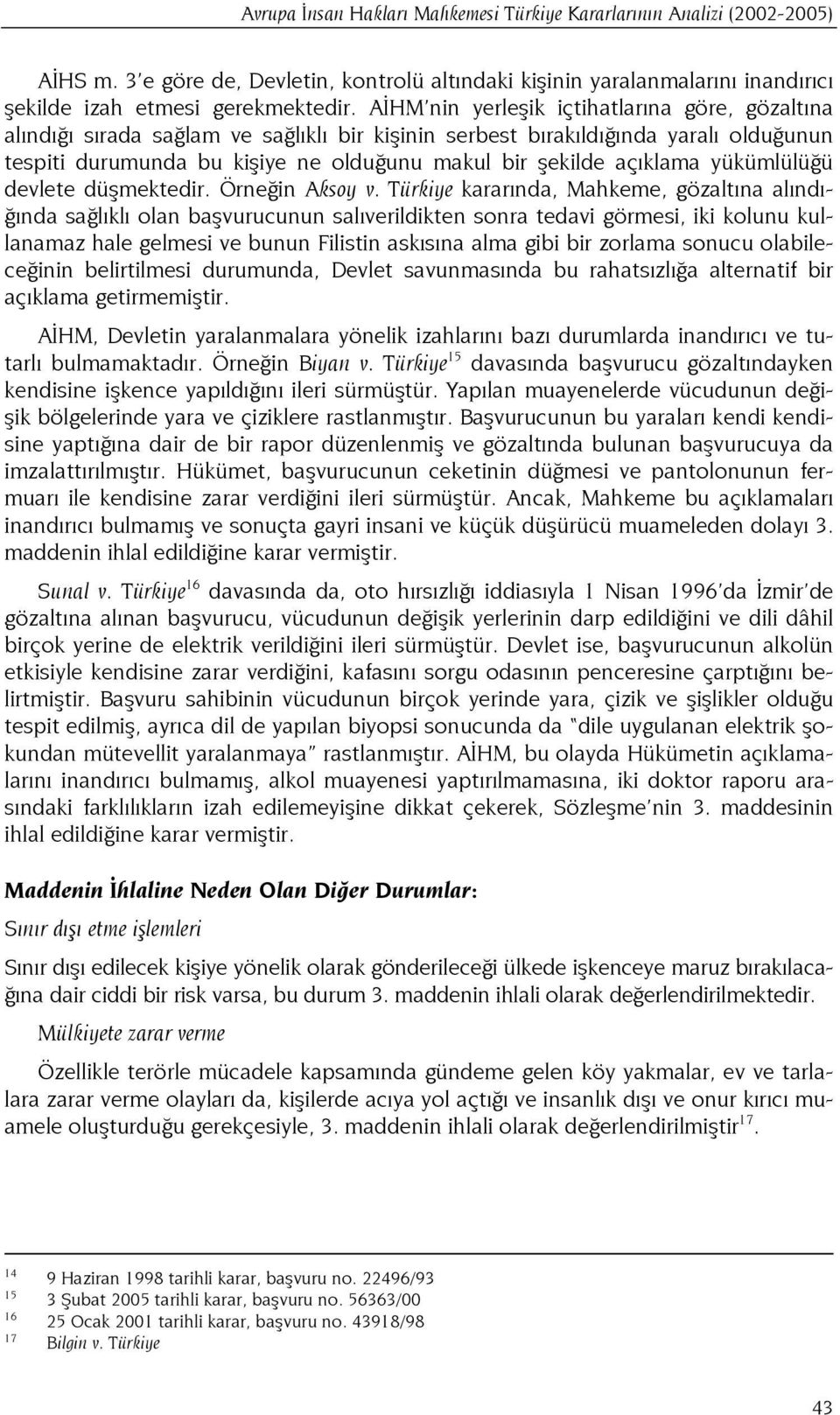 açıklama yükümlülüğü devlete düşmektedir. Örneğin Aksoy v.