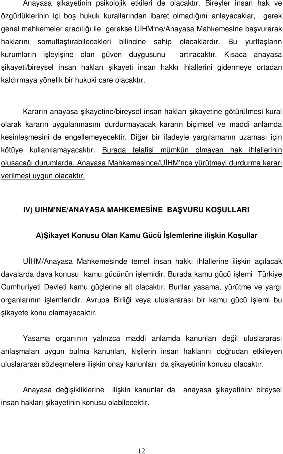 somutlaştırabilecekleri bilincine sahip olacaklardır. Bu yurttaşların kurumların işleyişine olan güven duygusunu artıracaktır.