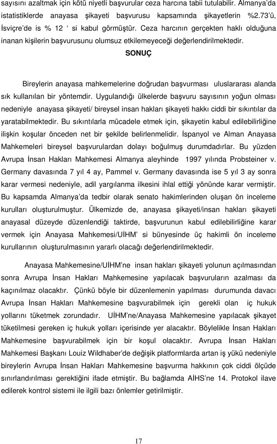 SONUÇ Bireylerin anayasa mahkemelerine doğrudan başvurması uluslararası alanda sık kullanılan bir yöntemdir.