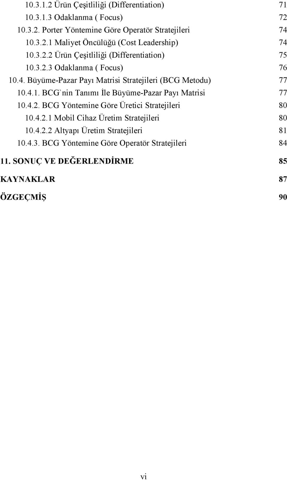 4.2. BCG Yöntemine Göre Üretici Stratejileri 80 10.4.2.1 Mobil Cihaz Üretim Stratejileri 80 10.4.2.2 Altyapı Üretim Stratejileri 81 10.4.3.