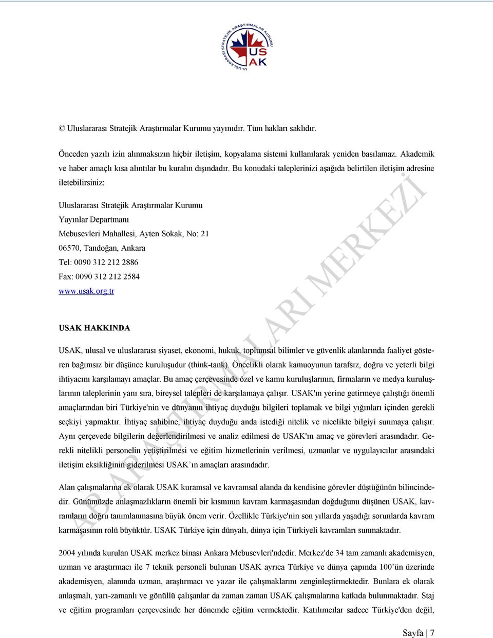 Bu konudaki taleplerinizi aşağıda belirtilen iletişim adresine iletebilirsiniz: Uluslararası Stratejik Araştırmalar Kurumu Yayınlar Departmanı Mebusevleri Mahallesi, Ayten Sokak, No: 21 06570,