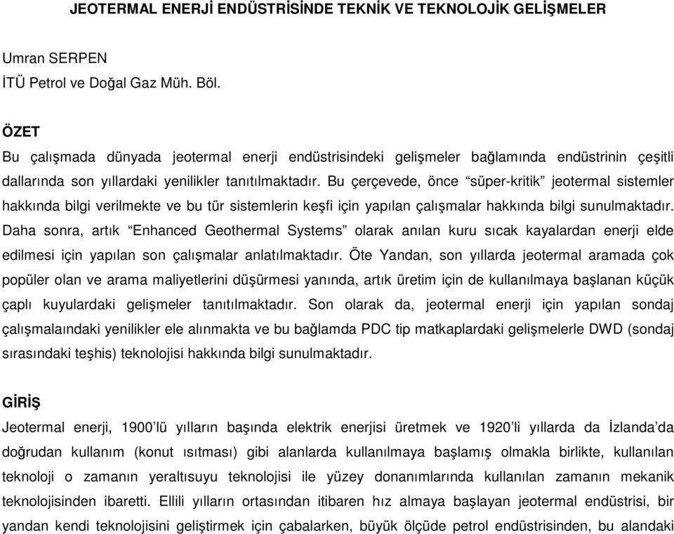 Bu çerçevede, önce süper-kritik jeotermal sistemler hakkında bilgi verilmekte ve bu tür sistemlerin keşfi için yapılan çalışmalar hakkında bilgi sunulmaktadır.