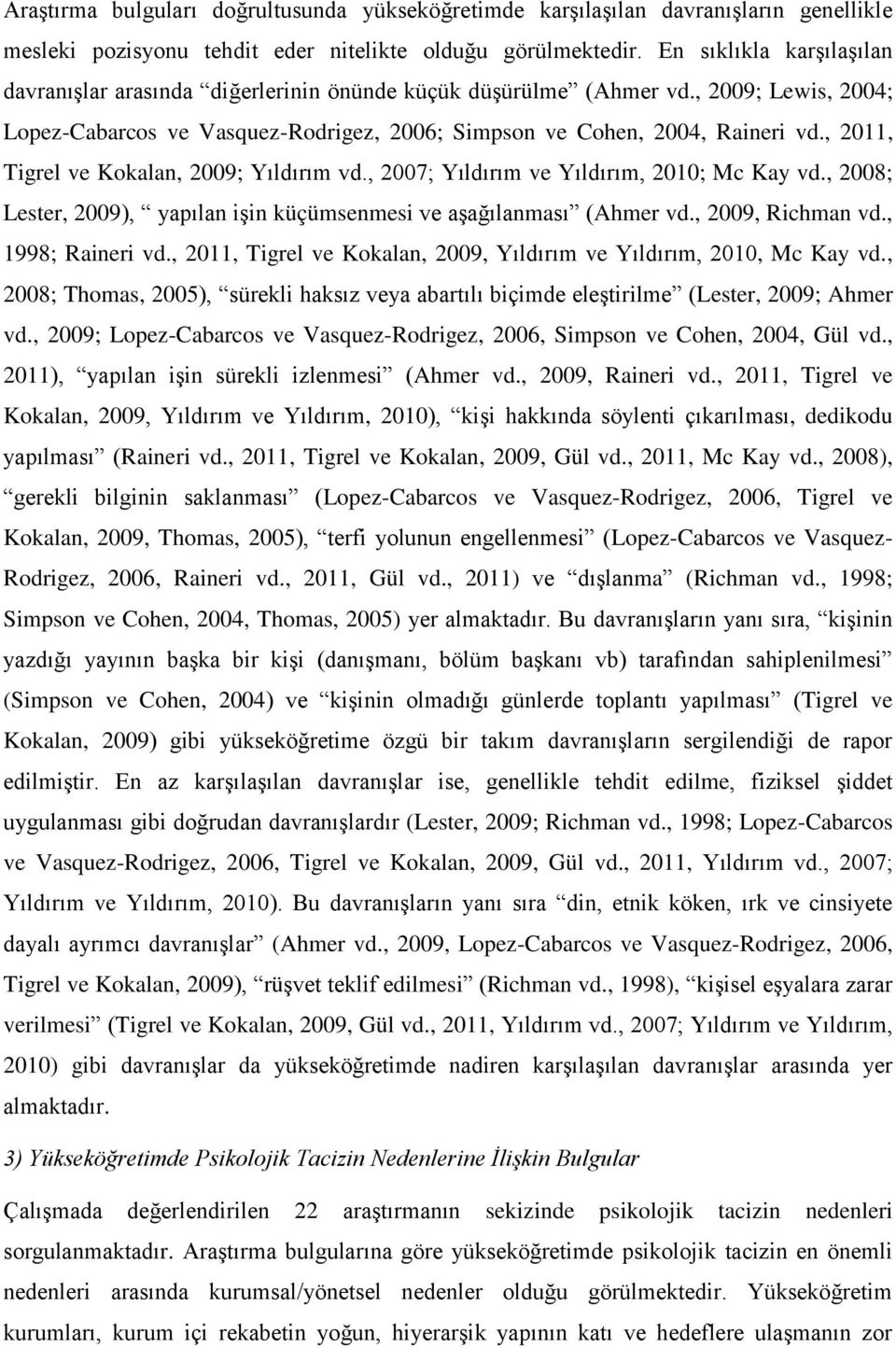 , 2011, Tigrel ve Kokalan, 2009; Yıldırım vd., 2007; Yıldırım ve Yıldırım, 2010; Mc Kay vd., 2008; Lester, 2009), yapılan işin küçümsenmesi ve aşağılanması (Ahmer vd., 2009, Richman vd.