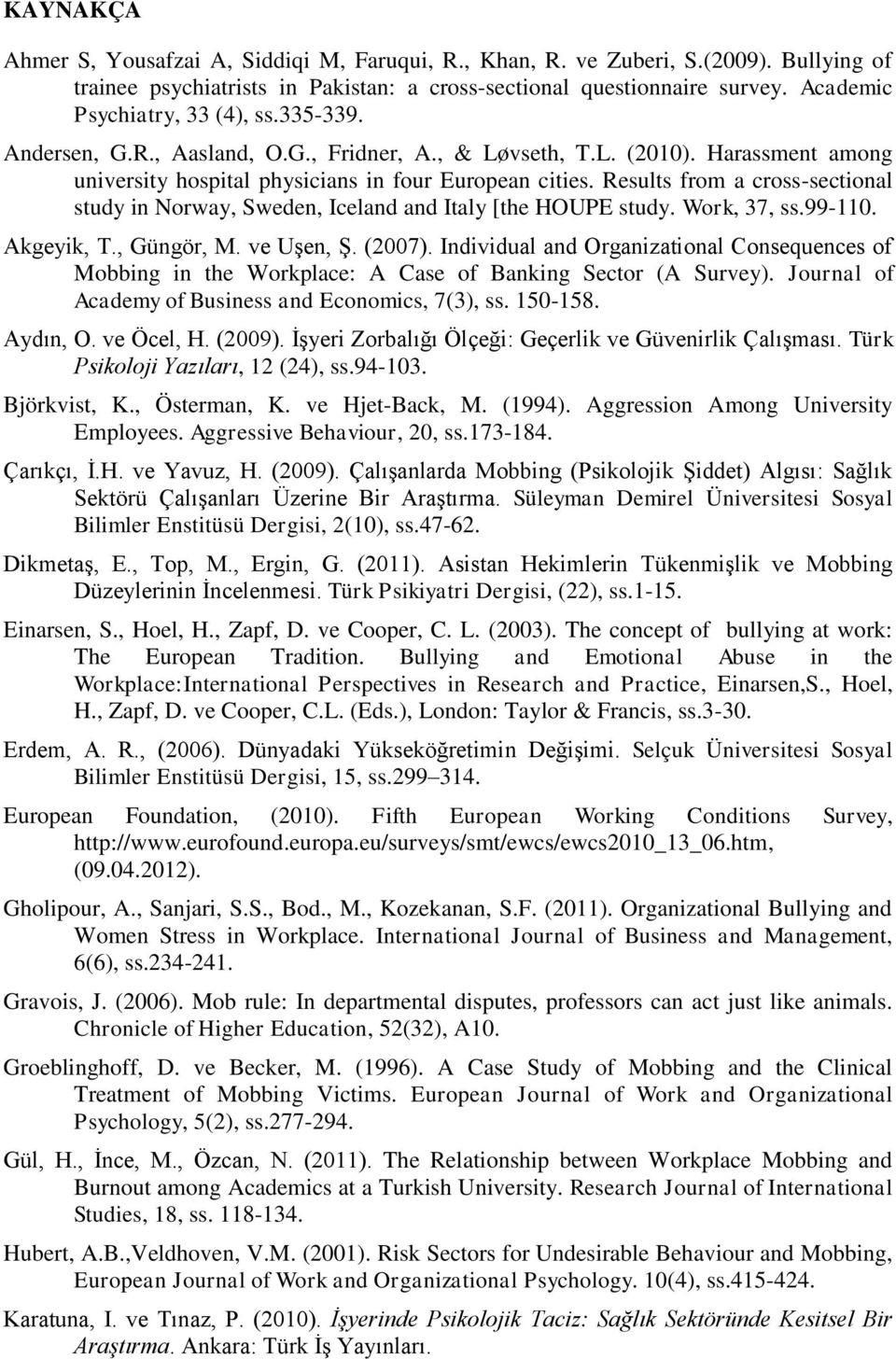 Results from a cross-sectional study in Norway, Sweden, Iceland and Italy [the HOUPE study. Work, 37, ss.99-110. Akgeyik, T., Güngör, M. ve Uşen, Ş. (2007).