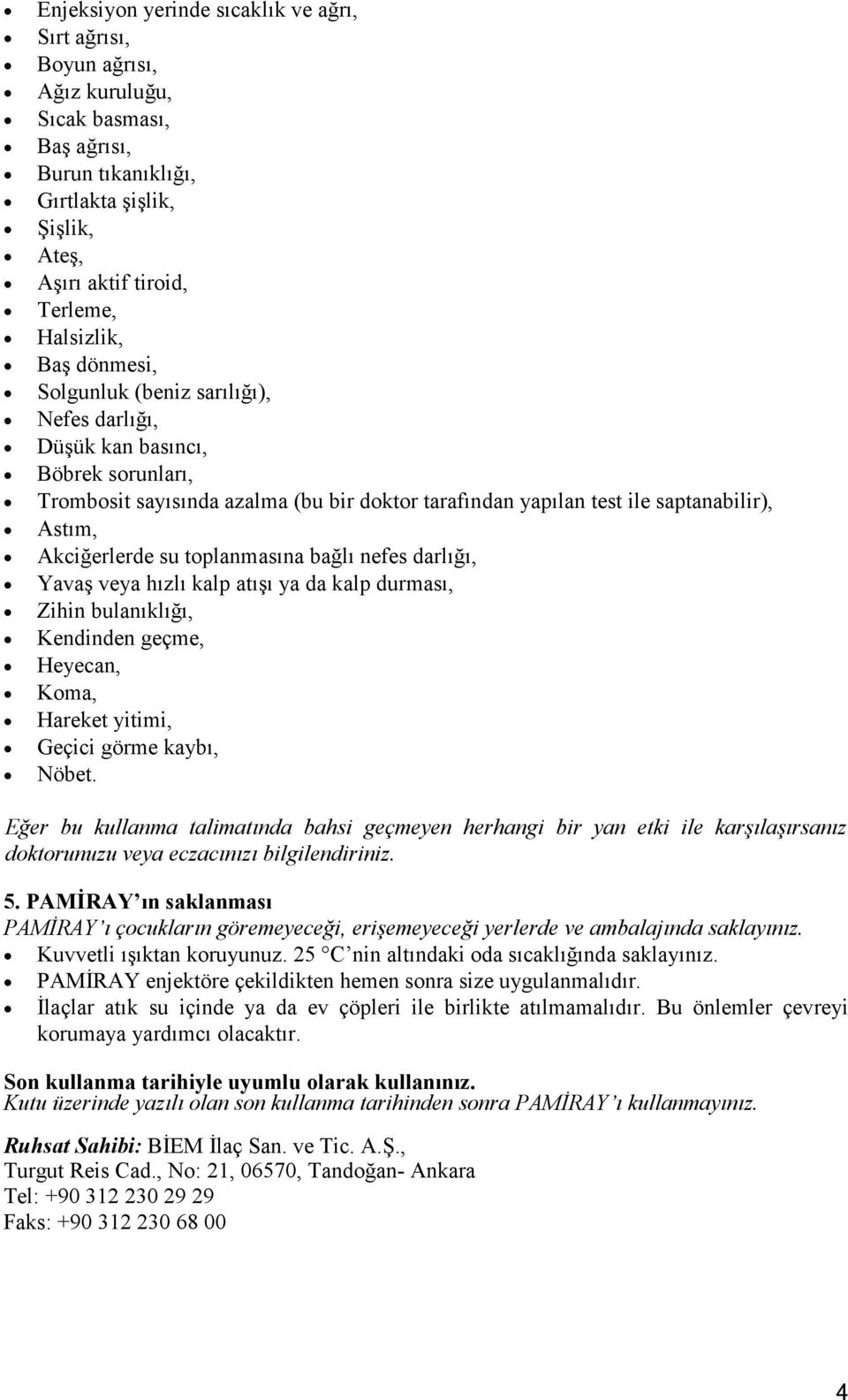 su toplanmasına bağlı nefes darlığı, Yavaş veya hızlı kalp atışı ya da kalp durması, Zihin bulanıklığı, Kendinden geçme, Heyecan, Koma, Hareket yitimi, Geçici görme kaybı, Nöbet.