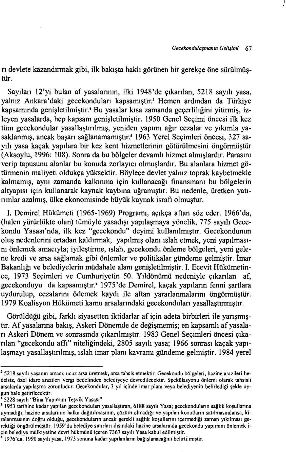 3 Hemen ardından da Türkiye kapsamında genişletilmiştir:' Bu yasalar kısa zamanda geçerliliğini yitirmiş, izleyen yasalarda, hep kapsam genişletilmiştir.