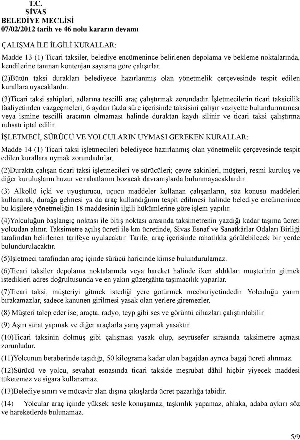 İşletmecilerin ticari taksicilik faaliyetinden vazgeçmeleri, 6 aydan fazla süre içerisinde taksisini çalışır vaziyette bulundurmaması veya ismine tescilli aracının olmaması halinde duraktan kaydı