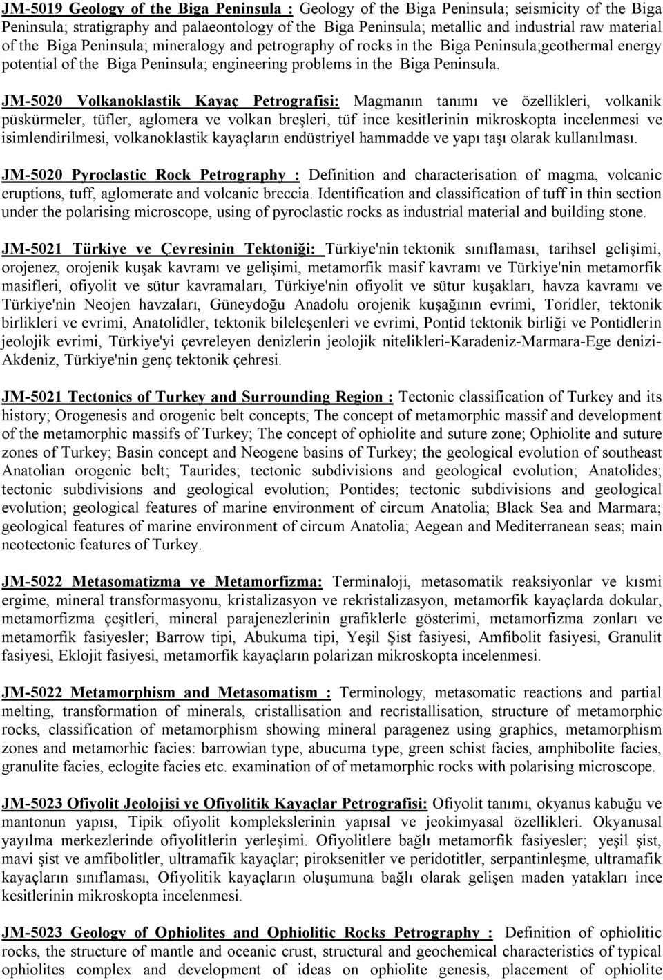 JM-5020 Volkanoklastik Kayaç Petrografisi: Magmanın tanımı ve özellikleri, volkanik püskürmeler, tüfler, aglomera ve volkan breşleri, tüf ince kesitlerinin mikroskopta incelenmesi ve