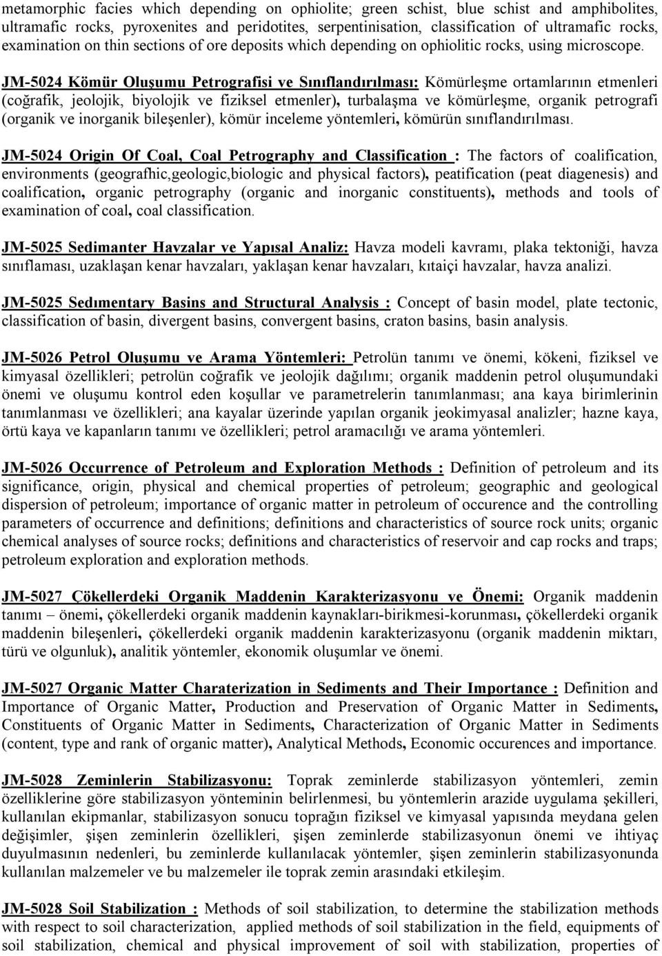 JM-5024 Kömür Oluşumu Petrografisi ve Sınıflandırılması: Kömürleşme ortamlarının etmenleri (coğrafik, jeolojik, biyolojik ve fiziksel etmenler), turbalaşma ve kömürleşme, organik petrografi (organik