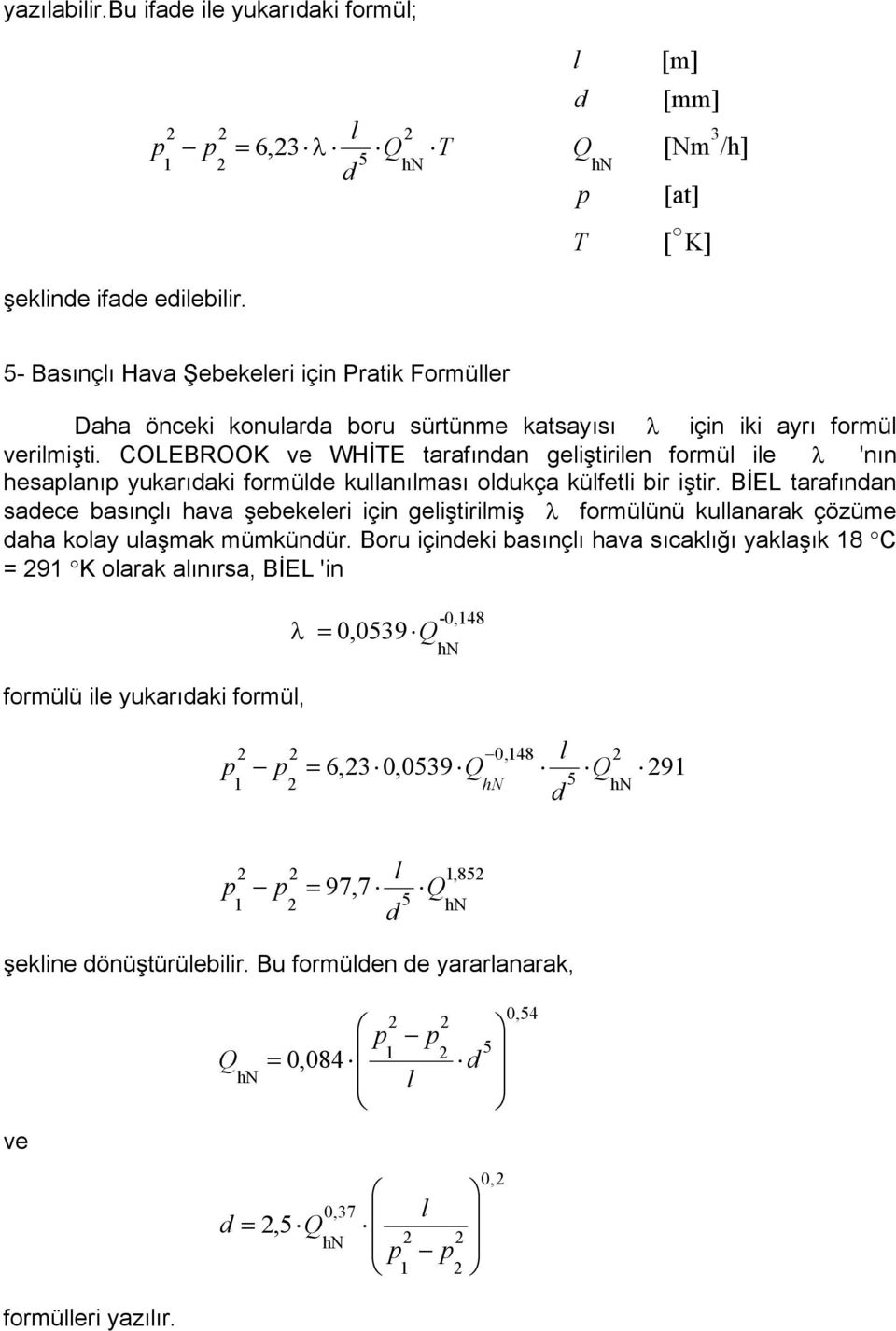 COLEBROOK e WHİTE tarafınan eiştirien formü ie 'nın esaanı yukarıaki formüe kuanıması oukça küfeti bir iştir.