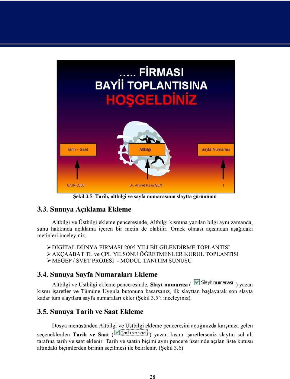 D G TAL DÜNYA F RMASI 2005 YILI B LG LEND RME TOPLANTISI AKÇAABAT TL ve ÇPL YILSONU Ö RETMENLER KURUL TOPLANTISI MEGEP / SVET PROJES - MODÜL TANITIM SUNUSU 3.4.