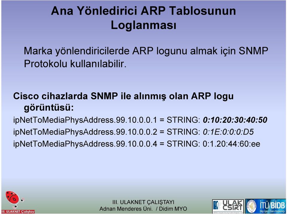 Cisco cihazlarda SNMP ile alınmış olan ARP logu görüntüsü: ipnettomediaphysaddress.99.10.