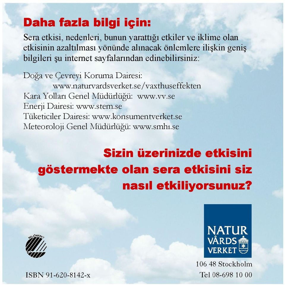 naturvardsverket.se/vaxthuseffekten Kara Yolları Genel Müdürlüğü: www.vv.se Enerji Dairesi: www.stem.