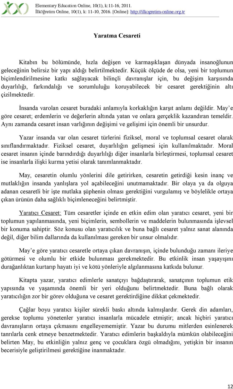 gerektiğinin altı çizilmektedir. İnsanda varolan cesaret buradaki anlamıyla korkaklığın karşıt anlamı değildir.