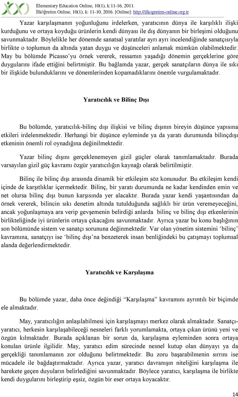 May bu bölümde Picasso yu örnek vererek, ressamın yaşadığı dönemin gerçeklerine göre duygularını ifade ettiğini belirtmiştir.