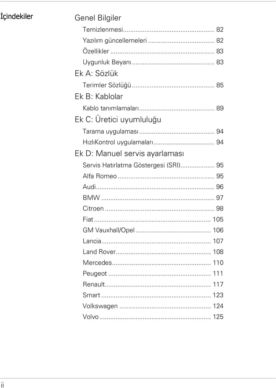 .. 94 HızlıKontrol uygulamaları... 94 Ek D: Manuel servis ayarlaması Servis Hatırlatma Göstergesi (SRI)... 95 Alfa Romeo... 95 Audi.