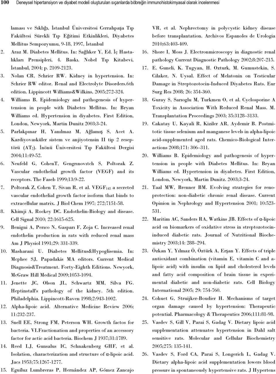 Nobel Tıp Kitabevi, İstanbul, 2004; p. 2109-2123. 3. Nolan CR, Schrier RW. Kidney in hypertension. In: Schrier RW editor. Renal and Electrolyte Disorders.6th edition.