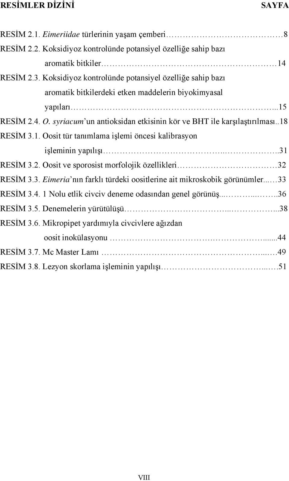 syriacum un antioksidan etkisinin kör ve BHT ile karşılaştırılması..18 RESİM 3.1. Oosit tür tanımlama işlemi öncesi kalibrasyon işleminin yapılışı....31 RESİM 3.2.