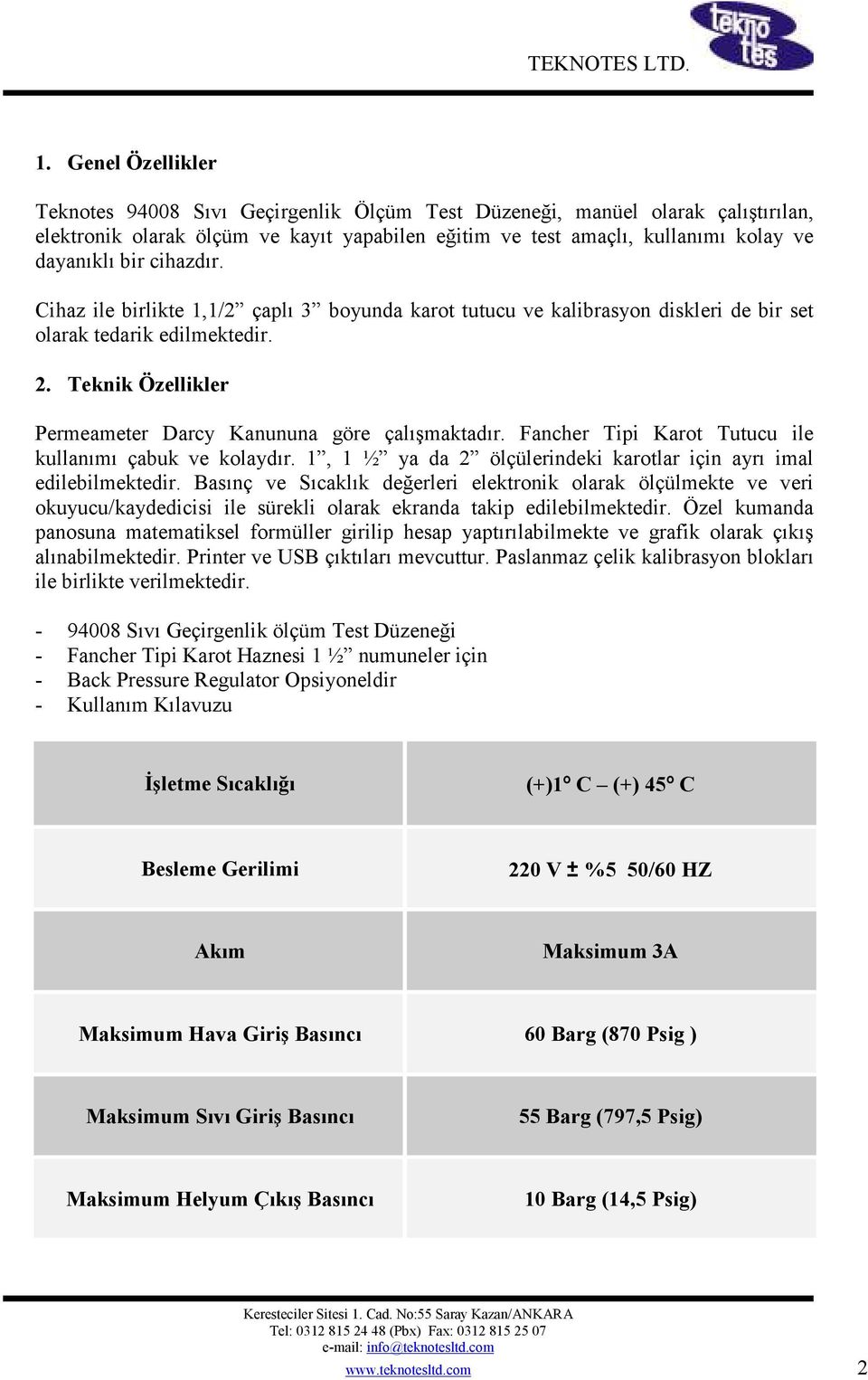 Fancher Tipi Karot Tutucu ile kullanımı çabuk ve kolaydır. 1, 1 ½ ya da 2 ölçülerindeki karotlar için ayrı imal edilebilmektedir.