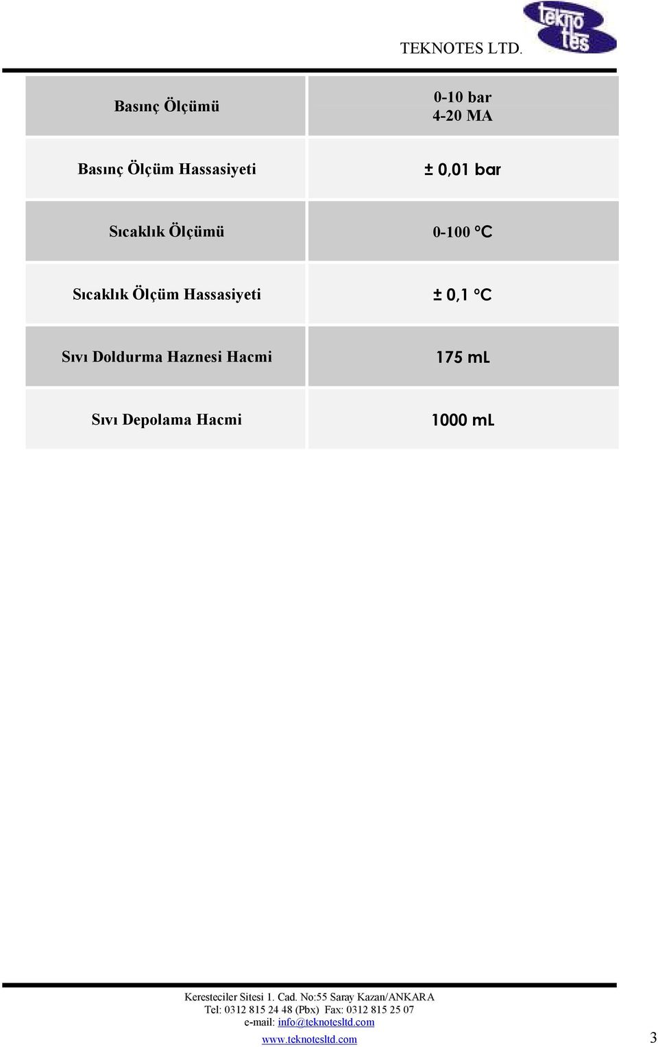 Sıcaklık Ölçüm Hassasiyeti ± 0,1 ºC Sıvı Doldurma