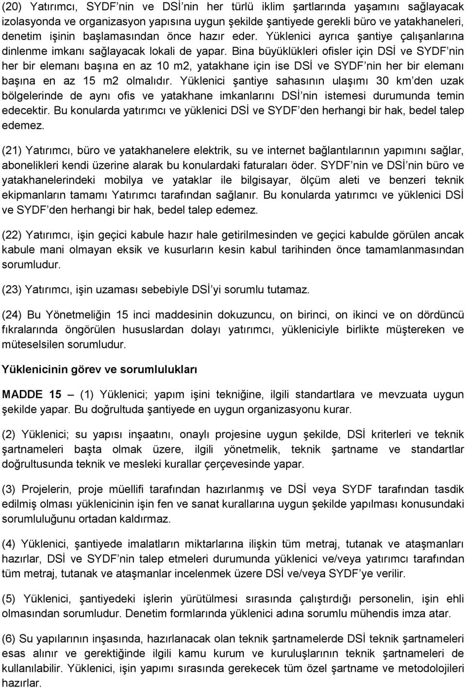 Bina büyüklükleri ofisler için DSİ ve SYDF nin her bir elemanı başına en az 10 m2, yatakhane için ise DSİ ve SYDF nin her bir elemanı başına en az 15 m2 olmalıdır.