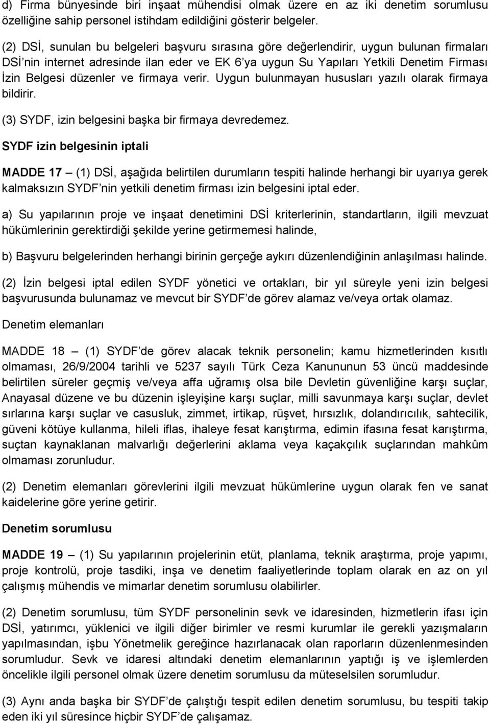 düzenler ve firmaya verir. Uygun bulunmayan hususları yazılı olarak firmaya bildirir. (3) SYDF, izin belgesini başka bir firmaya devredemez.