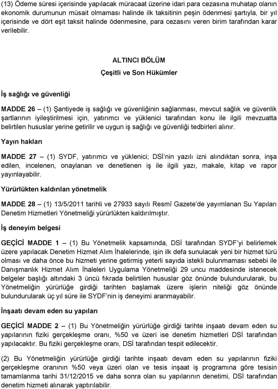 ALTINCI BÖLÜM Çeşitli ve Son Hükümler İş sağlığı ve güvenliği MADDE 26 (1) Şantiyede iş sağlığı ve güvenliğinin sağlanması, mevcut sağlık ve güvenlik şartlarının iyileştirilmesi için, yatırımcı ve