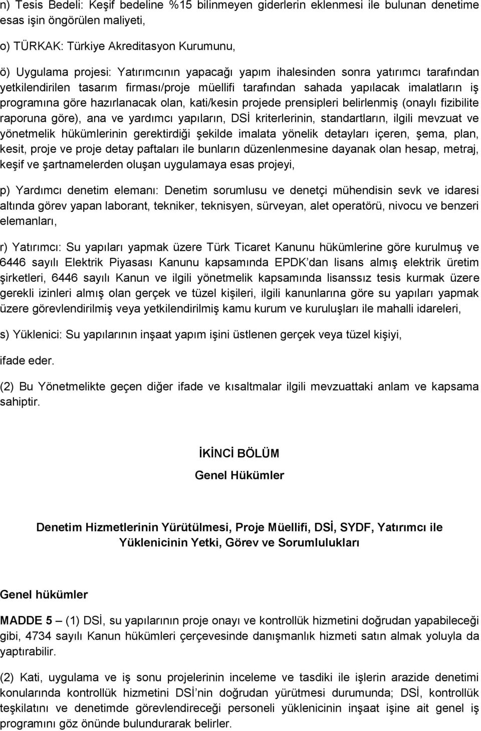 prensipleri belirlenmiş (onaylı fizibilite raporuna göre), ana ve yardımcı yapıların, DSİ kriterlerinin, standartların, ilgili mevzuat ve yönetmelik hükümlerinin gerektirdiği şekilde imalata yönelik