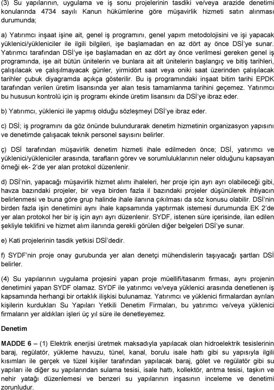 Yatırımcı tarafından DSİ ye işe başlamadan en az dört ay önce verilmesi gereken genel iş programında, işe ait bütün ünitelerin ve bunlara ait alt ünitelerin başlangıç ve bitiş tarihleri, çalışılacak