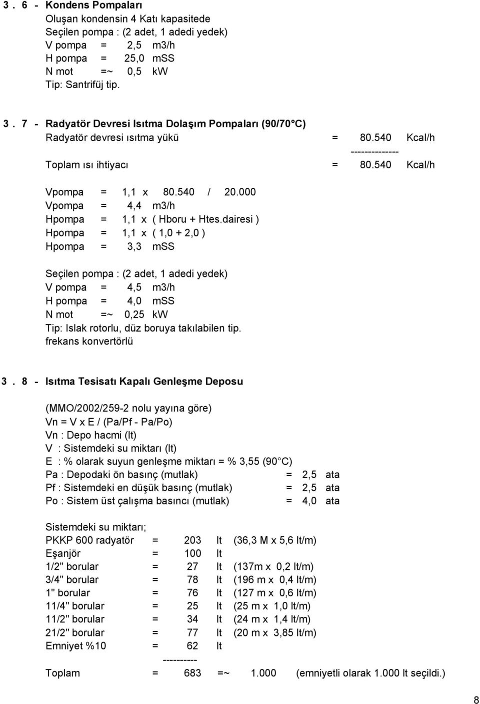 Vpompa = 4,4 m3/h Hpompa = 1,1 x ( Hboru + Htes.