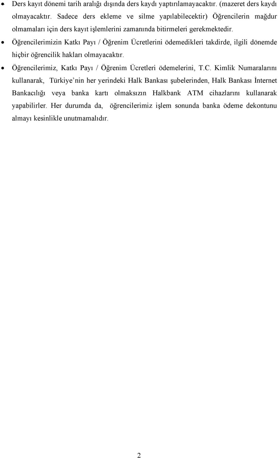 Öğrencilerimizin Katkı Payı / Öğrenim Ücretlerini ödemedikleri takdirde, ilgili dönemde hiçbir öğrencilik hakları olmayacaktır.