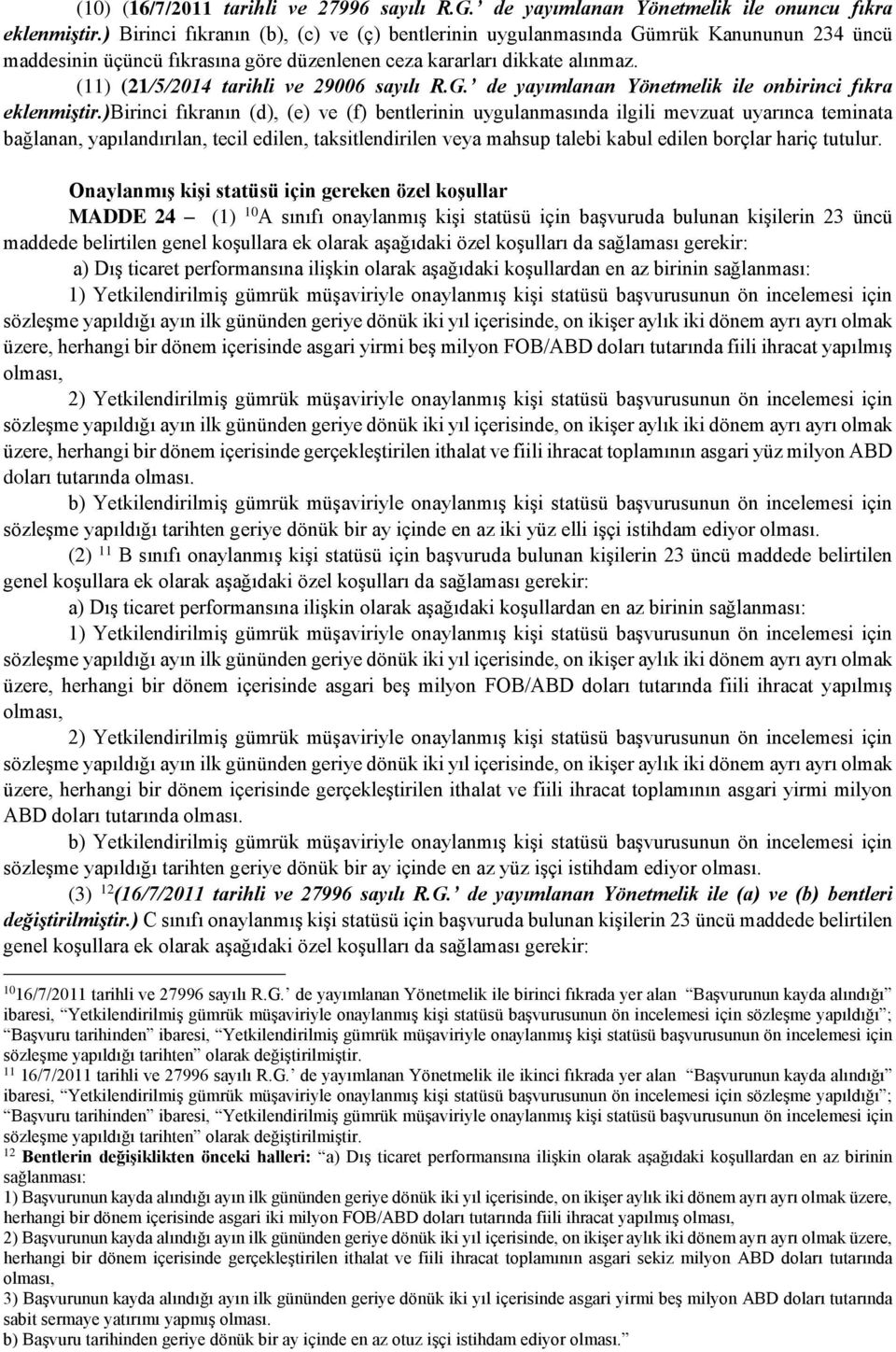 (11) (21/5/2014 tarihli ve 29006 sayılı R.G. de yayımlanan Yönetmelik ile onbirinci fıkra eklenmiştir.