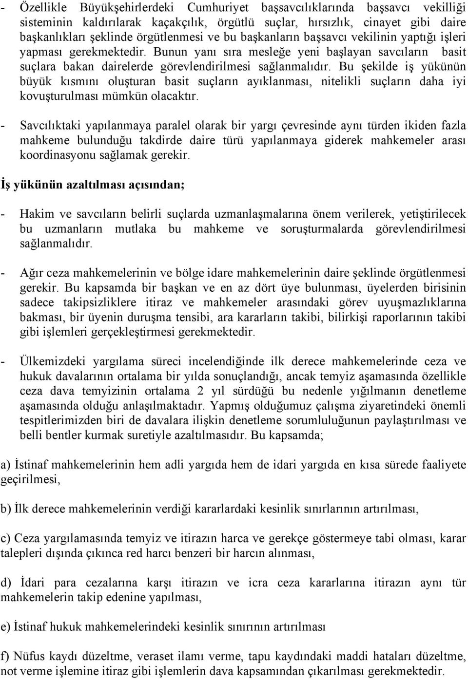 Bu şekilde iş yükünün büyük kısmını oluşturan basit suçların ayıklanması, nitelikli suçların daha iyi kovuşturulması mümkün olacaktır.