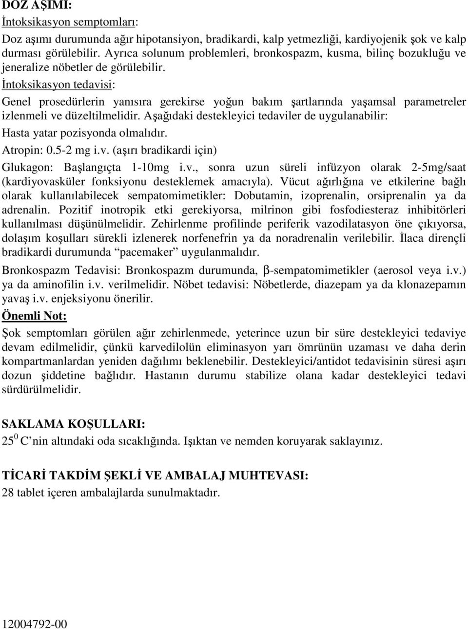 İntoksikasyon tedavisi: Genel prosedürlerin yanısıra gerekirse yoğun bakım şartlarında yaşamsal parametreler izlenmeli ve düzeltilmelidir.