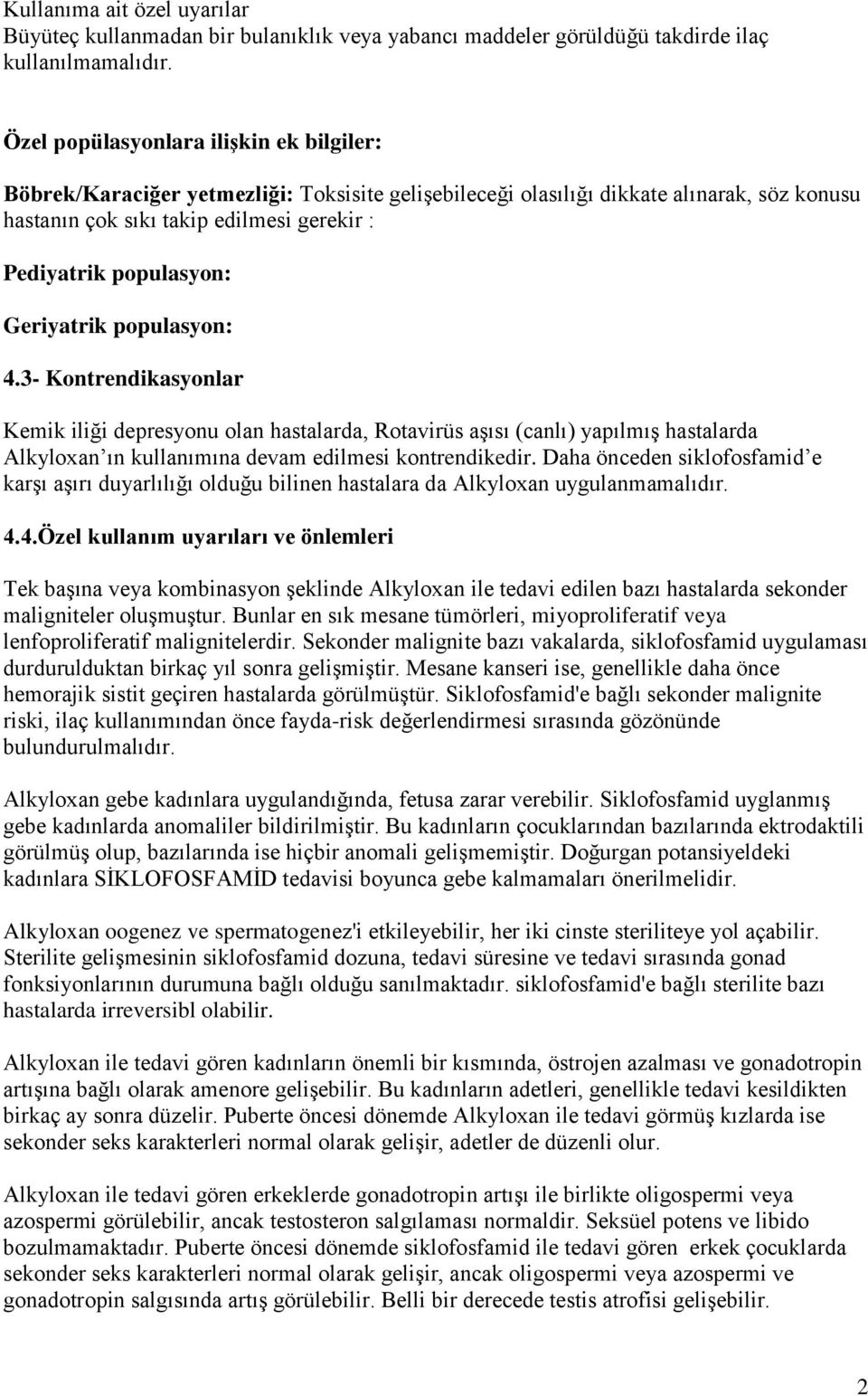 Geriyatrik populasyon: 4.3- Kontrendikasyonlar Kemik iliği depresyonu olan hastalarda, Rotavirüs aşısı (canlı) yapılmış hastalarda Alkyloxan ın kullanımına devam edilmesi kontrendikedir.